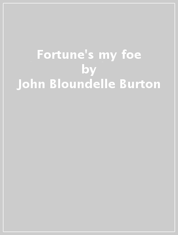 Fortune's my foe - John Bloundelle Burton