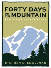 Forty Days On The Mountain Meditations On Knowing God