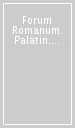 Forum Romanum. Palatin. Kolosseum. Ediz. illustrata