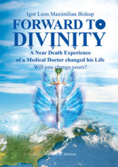 Forward to divinity. A near death experience of a medical doctor changed his life