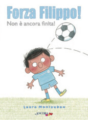 Forza Filippo! Ediz. a colori