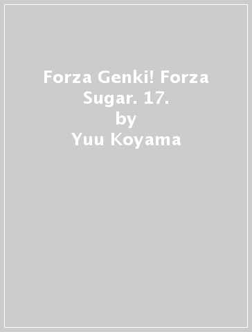 Forza Genki! Forza Sugar. 17. - Yuu Koyama