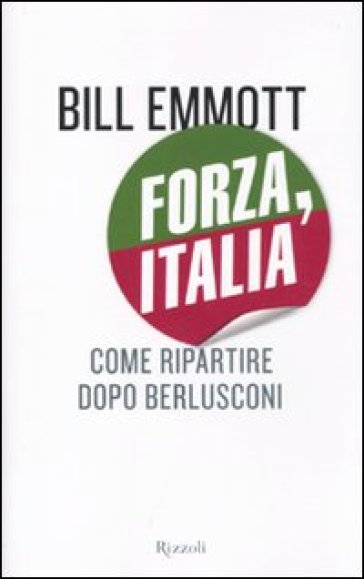 Forza, Italia. Come ripartire dopo Berlusconi - Bill Emmott