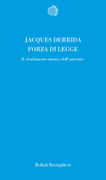 Forza di legge. Il «Fondamento mistico dell'autorità» - Jacques Derrida