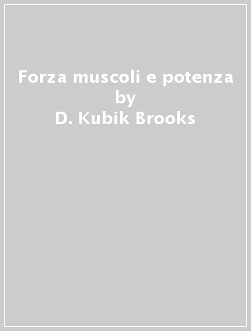 Forza muscoli e potenza - D. Kubik Brooks | 