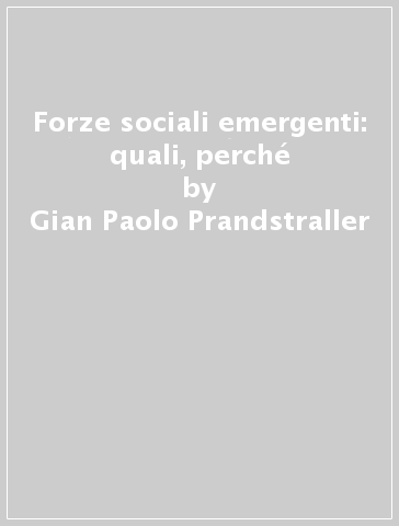 Forze sociali emergenti: quali, perché - Gian Paolo Prandstraller