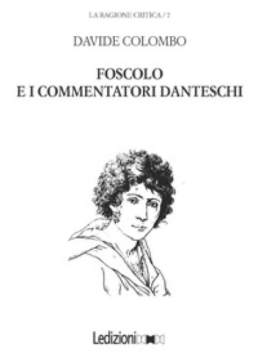 Foscolo e i commentatori danteschi - Davide Colombo