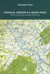 Fossalta, Zenson e il Basso Piave dall antichità alla grande alluvione