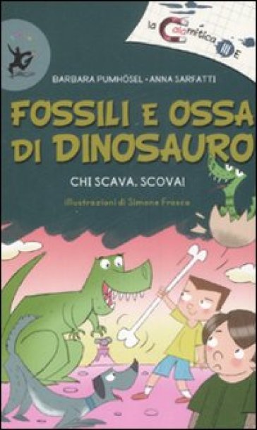 Fossili e ossa di dinosauro. Chi scava, scova! Ediz. illustrata - Barbara Pumhosel - Anna Sarfatti