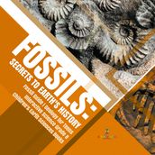 Fossils : Secrets to Earth s History   Fossil Guide   Geology for Teens   Interactive Science Grade 8   Children s Earth Sciences Books