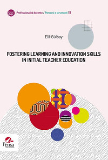 Fostering learning and innovation skills in Initial Teacher Education - Elif Gulbay