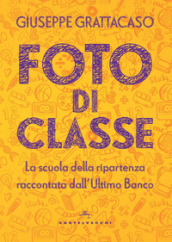 Foto di classe. La scuola della ripartenza raccontata dall Ultimo Banco