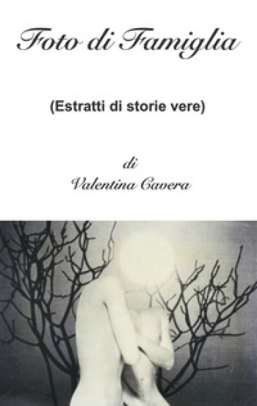 Foto di famiglia (estratti di storie vere) - Valentina Cavera