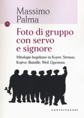 Foto di gruppo con servo e signore. Mitologie hegeliane in Koyré, Strauss, Kojève, Bataille, Weil, Queneau