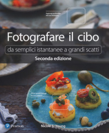 Fotografare il cibo. Da semplici istantanee a grandi scatti - Nicole S. Young