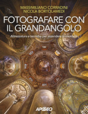 Fotografare con il grandangolo. Attrezzatura e tecniche per accendere la creatività