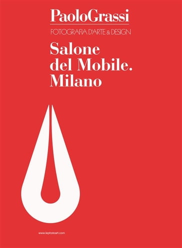 Fotografia d'arte & Design. Salone del Mobile. Milano - Paolo Grassi