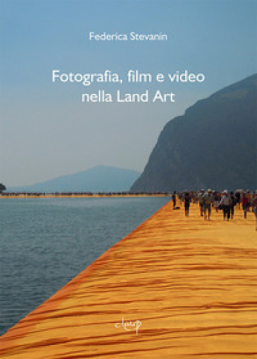 Fotografia, film e video nella Land Art - Federica Stevanin