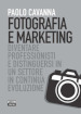 Fotografia e marketing. Diventare professionisti e distinguersi in un settore in continua evoluzione