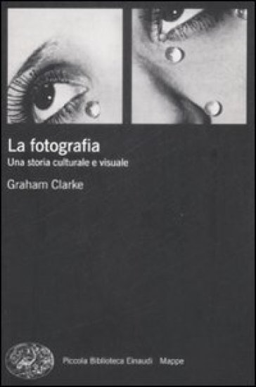 Fotografia. Una storia culturale e visuale (La) - Graham Clarke