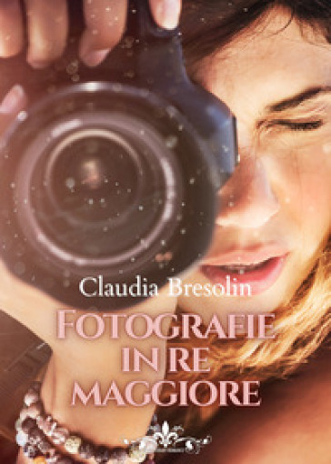 Fotografie in re maggiore - Claudia Bresolin