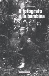 Fotografo e la bambina. Ediz. illustrata (Il)