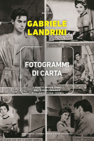 Fotogrammi di carta. I venticinque anni del cineromanzo italiano (1950-1975) - Gabriele Landrini