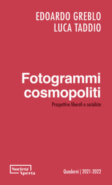 Fotogrammi cosmopoliti. Prospettive liberali e socialiste - Edoardo Greblo - Luca Taddio