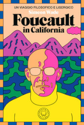 Foucault in California. Un viaggio filosofico e lisergico