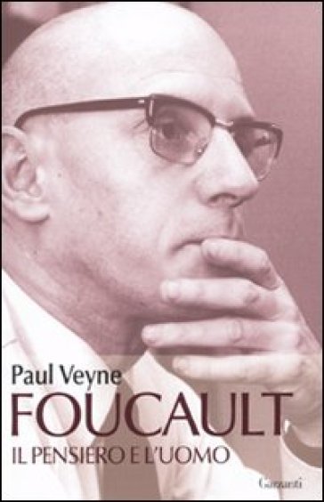 Foucault. Il pensiero e l'uomo - Paul Veyne