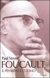 Foucault. Il pensiero e l uomo