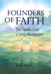 Founders of Faith: The Parallel Lives of God s Messengers