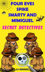 Four Eyes, Spike, Smarty, and Mimiguel. Secret Detectives
