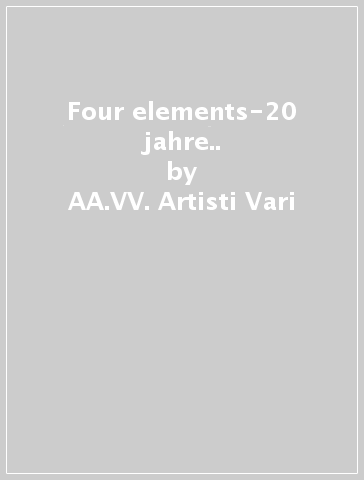 Four elements-20 jahre.. - AA.VV. Artisti Vari