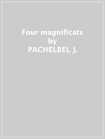 Four magnificats - PACHELBEL J.