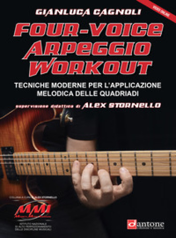 Four-voice arpeggio workout. Tecniche moderne per l'applicazione melodica delle quadriadi. Con Video - Gianluca Cagnoli