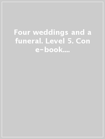 Four weddings and a funeral. Level 5. Con e-book. Con espansione online. Con CD-Audio