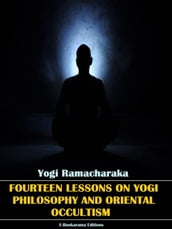 Fourteen Lessons in Yogi Philosophy and Oriental Occultism