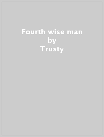 Fourth wise man - Trusty