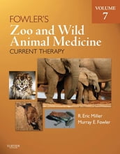 Fowler s Zoo and Wild Animal Medicine Current Therapy, Volume 7