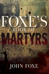 Foxe s Book of Martyrs