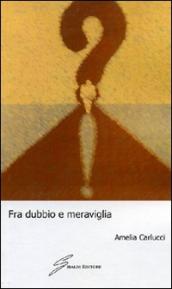 Fra dubbio e meraviglia