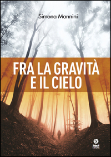 Fra la gravità e il cielo - Simona Mannini