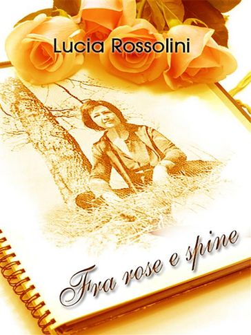 Fra rose e spine - Lucia Rossolini