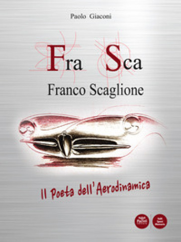 FraSca. Franco Scaglione. Il poeta dell'aerodinamica - Paolo Giaconi