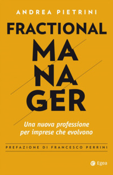 Fractional manager. Una nuova professione per imprese che evolvono - Andrea Pietrini