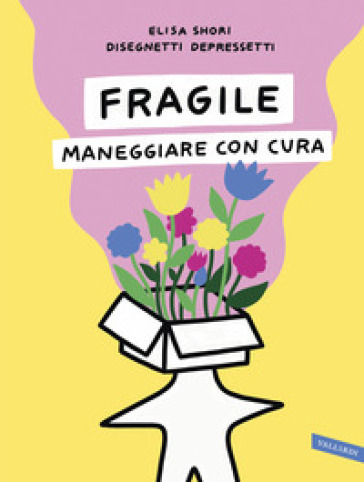 Fragile. Maneggiare con cura - Elisa Shori Disegnetti Depressetti