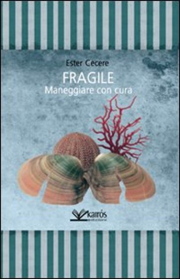 Fragile. Maneggiare con cura - Ester Cecere