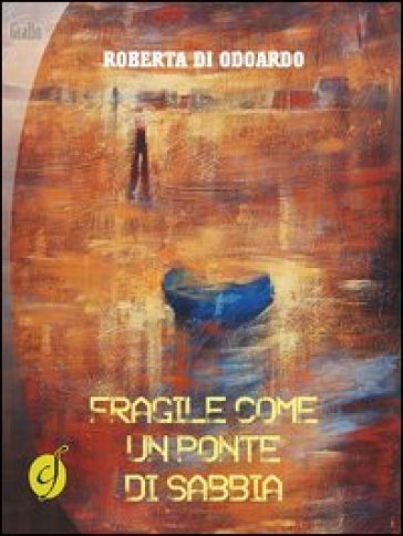 Fragile come un ponte di sabbia - Roberta Di Odoardo