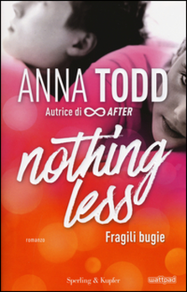 Fragili bugie. Nothing less. 1. - Anna Todd